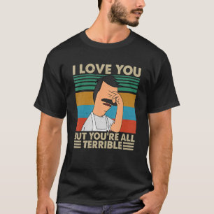 Ich Liebe Sie, aber Sie sind alle schrecklich Vint T-Shirt