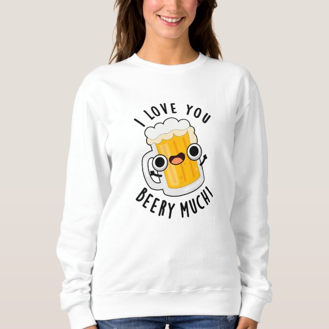 Ich Liebe, Sie haben viel Spaß beim Trinken. Sweatshirt (Vorderseite)