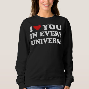 Ich Liebe Sie in jedem Universum 5 Sweatshirt