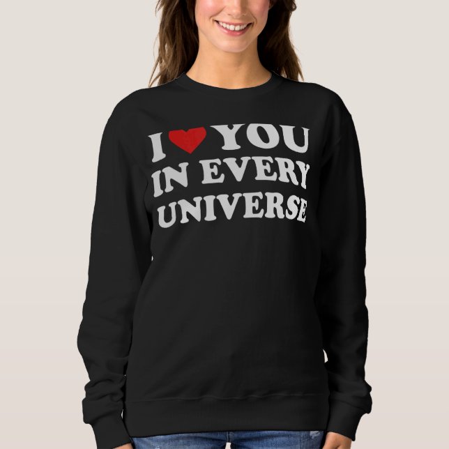 Ich Liebe Sie in jedem Universum 5 Sweatshirt (Vorderseite)