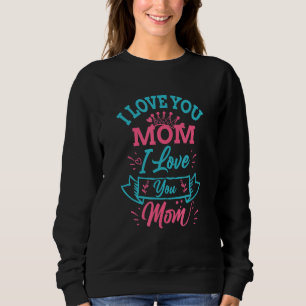 Ich Liebe Sie Mama Mutter Mutterschaft Muttertag b Sweatshirt