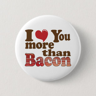 Ich Liebe Sie mehr als Bacon Button