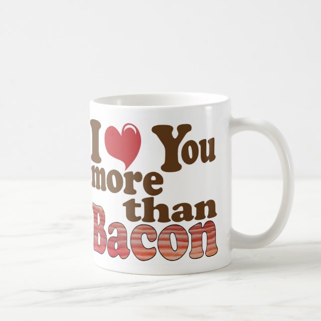 Ich Liebe Sie mehr als Bacon Kaffeetasse (Rechts)