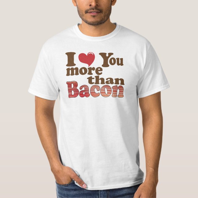 Ich Liebe Sie mehr als Bacon T-Shirt (Vorderseite)