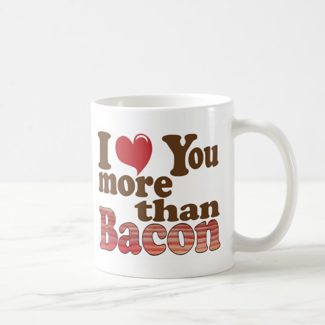 Ich Liebe Sie mehr als Bacon Tasse (Rechts)