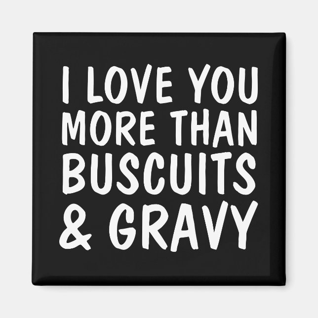 ICH LIEBE SIE MEHR ALS BUSCUITS & GRAVY MAGNETS MAGNET (Vorne)