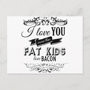 ICH LIEBE SIE MEHR ALS FETT KIDS LIEBE BACON -.png Postkarte