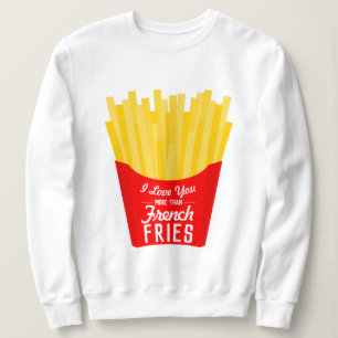 Ich Liebe Sie mehr als Französisch Fries Sweatshirt