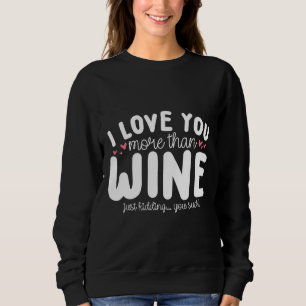 Ich Liebe Sie mehr als ich Liebe Wein Sweatshirt
