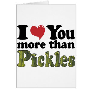 Ich Liebe Sie mehr als Pickles