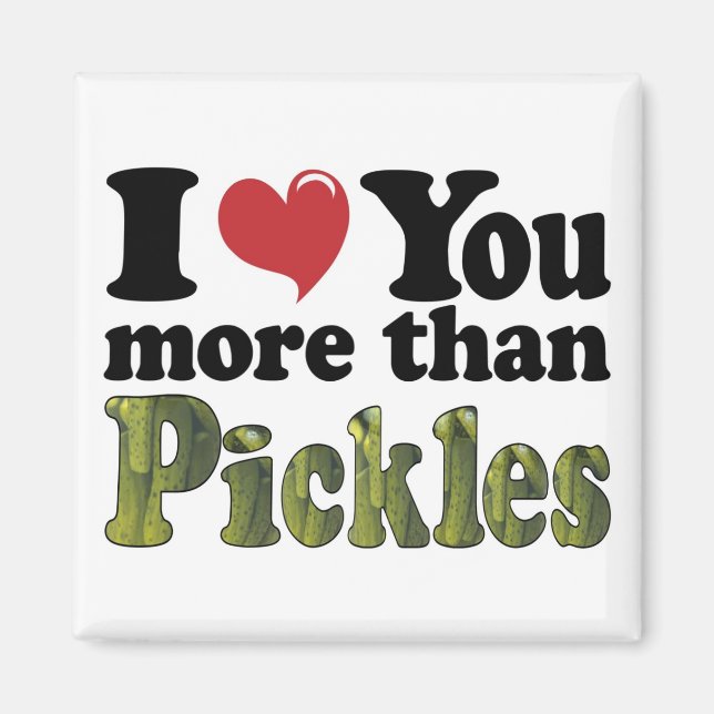 Ich Liebe Sie mehr als Pickles Magnet (Vorne)