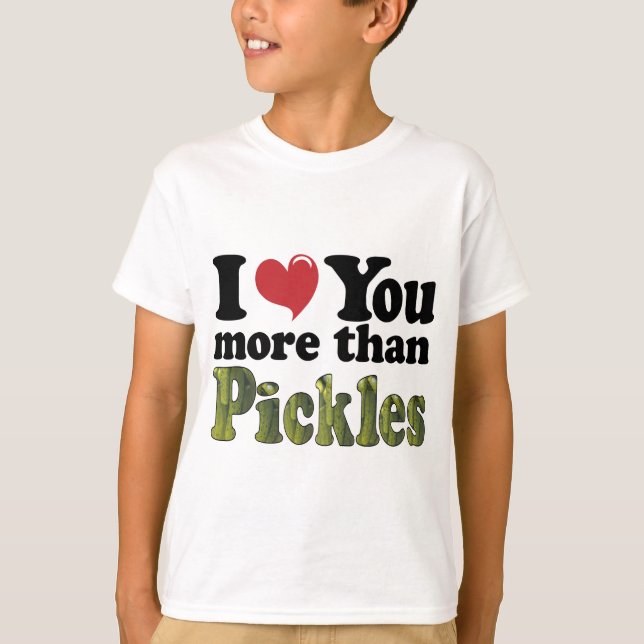Ich Liebe Sie mehr als Pickles T-Shirt (Vorderseite)