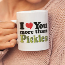 Ich Liebe Sie mehr als Pickles