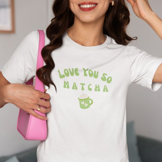 Ich Liebe Sie So Matcha, Matcha T-Shirt (Von Creator hochgeladen)
