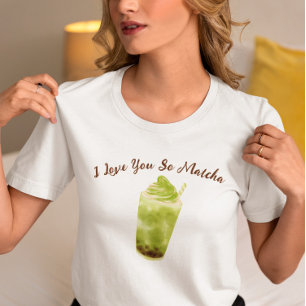 Ich Liebe Sie So Matcha, Matcha T-Shirt