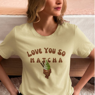 Ich Liebe Sie So Matcha, Matcha T-Shirt