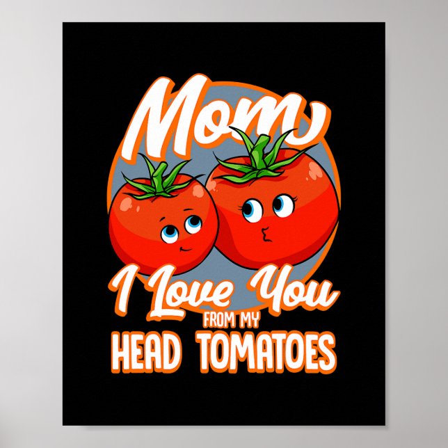 Ich Liebe Sie von meinem Kopf Tomaten beste Mama P Poster (Vorne)