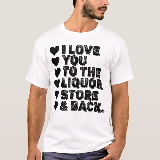 Ich Liebe Sie zum Liquor und zurück T-Shirt (Vorderseite)