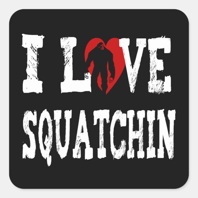 Ich *LIEBE* Squatchin' !! Quadratischer Aufkleber (Vorderseite)