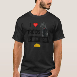 Ich liebe Tacos und meinen schwarzen Lab Retriever T-Shirt