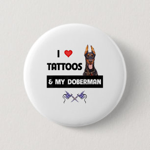 Ich Liebe Tattoos und mein Doberman Pinscher Hund  Button