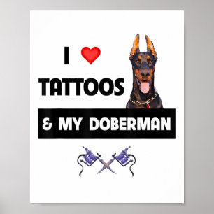 Ich Liebe Tattoos und mein Doberman Pinscher Hund  Poster