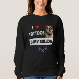 Ich Liebe Tattoos und mein englischer Bulldog Hund Sweatshirt