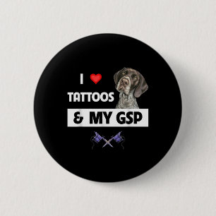 Ich Liebe Tattoos und mein GSP Deutsch kurzhaarige Button