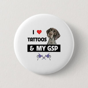Ich Liebe Tattoos und mein GSP Deutsch kurzhaarige Button