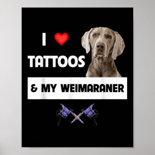 Ich Liebe Tattoos und mein Weimaraner Hund Mama Va Poster