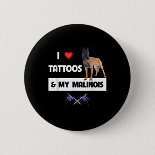 Ich Liebe Tattoos und meine belgische Malinois Hun Button