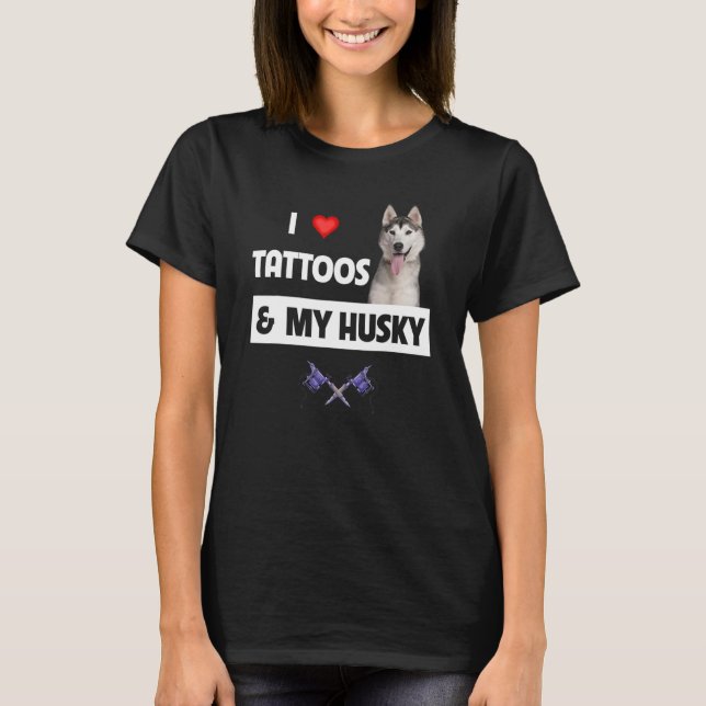 Ich Liebe Tattoos und My Husky Mama Vater Sibirisc T-Shirt (Vorderseite)