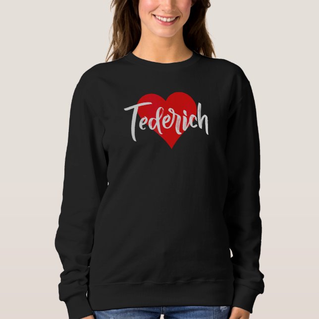 Ich Liebe Tederich Vorname  Liebe Herz Sweatshirt (Vorderseite)