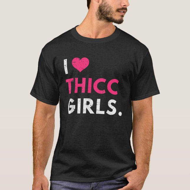 Ich Liebe Thicc Girls Ich höre Thicc Girls Funny M T-Shirt (Vorderseite)