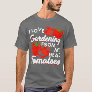 Ich liebe Tomaten aus meinem Kopf gärtnern T-Shirt