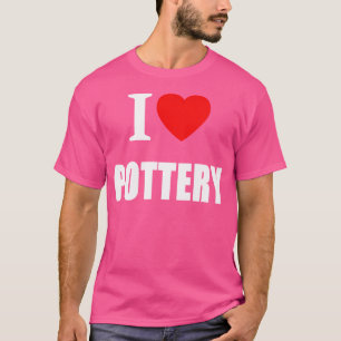 Ich liebe Töpferei für Töpfer Künstler kreative Ke T-Shirt
