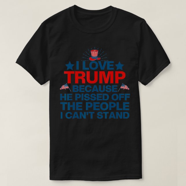 Ich Liebe Trump, weil er die Leute verpisst, T-Shirt (Design vorne)