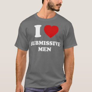 Ich liebe unterwürfige Männer T-Shirt