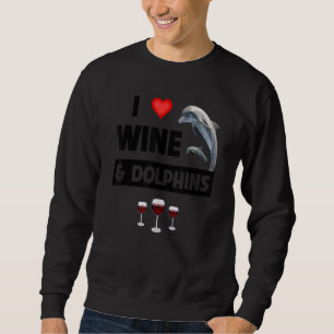 Ich liebe Wein und Delfine, die aquatisches Meerle Sweatshirt