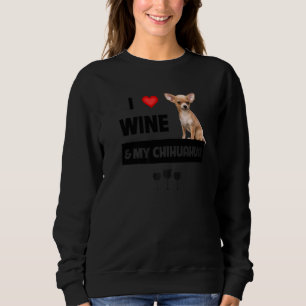 Ich Liebe Wein und mein Chihuahua Mama Vater trink Sweatshirt