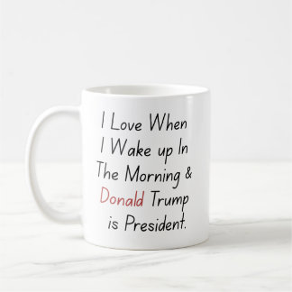 Ich Liebe Wenn ich Weckte.. und Trump ist Präsiden Kaffeetasse