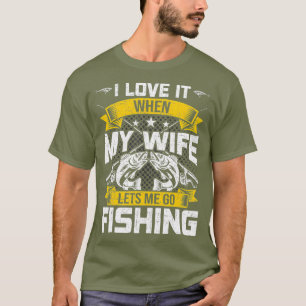 Ich Liebe, wenn meine Ehefrau lasse, fischen zu ge T-Shirt