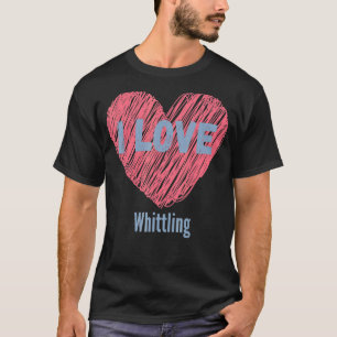 Ich Liebe Whittling Heart Image Hobby oder Hobbyis T-Shirt