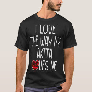 Ich Liebe, wie meine Akita Lieben Ich Hund T-Shirt