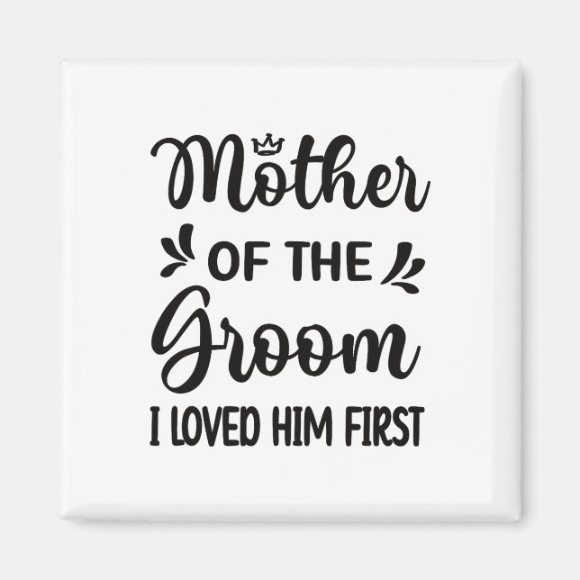 Ich liebte ihn als erste Mutter der Groom Mama Gro Magnet (Vorne)