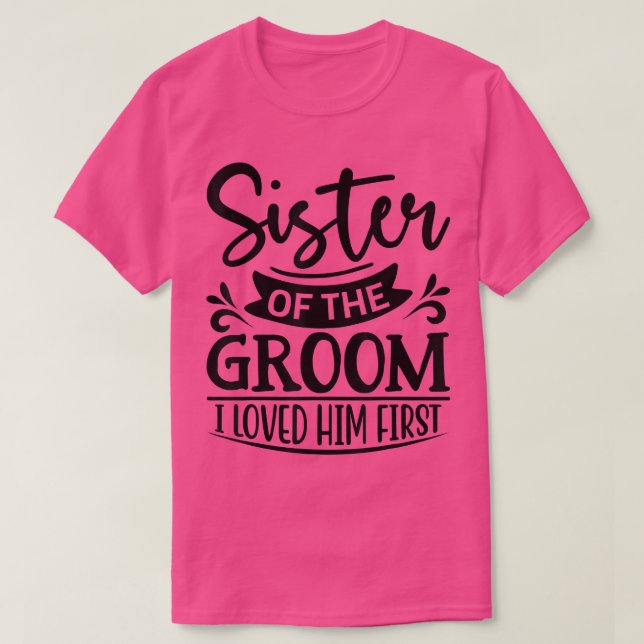 Ich liebte ihn als erste Schwester des Groom Sis G T-Shirt (Design vorne)