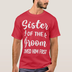 Ich liebte ihn als erste Schwester des Groom Sis G T-Shirt