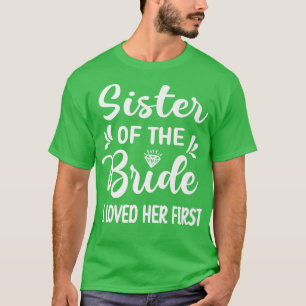 Ich liebte ihre erste Schwester der Bride Schweste T-Shirt