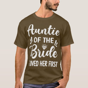 Ich liebte sie zuerst Tante der Braut Brautparty  T-Shirt