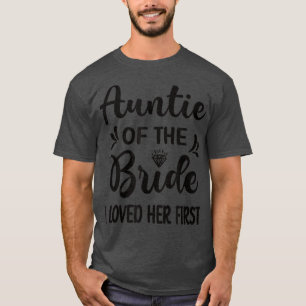 Ich liebte sie zuerst Tante der Braut Brautparty  T-Shirt